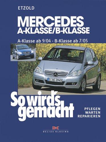 Mercedes A-Klasse / B-Klasse: A-Klasse 9/04-4/12 - B-Klasse 7/05-6/11, So wird's gemacht - Band 140: Pflegen - warten - reparieren