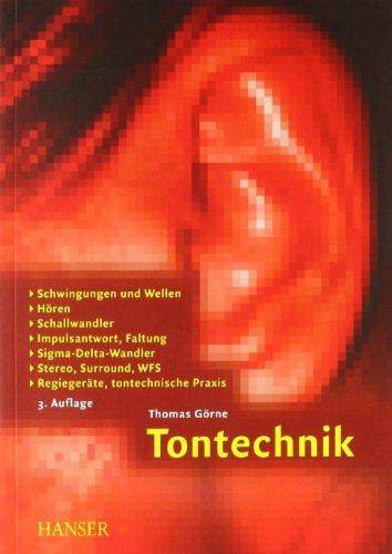 Tontechnik: Schwingungen und Wellen, Hören, Schallwandler, Impulsantwort, Faltung, Sigma-Delta-Wandler, Stereo, Surround, WFS, Regiegeräte, tontechnische Praxis