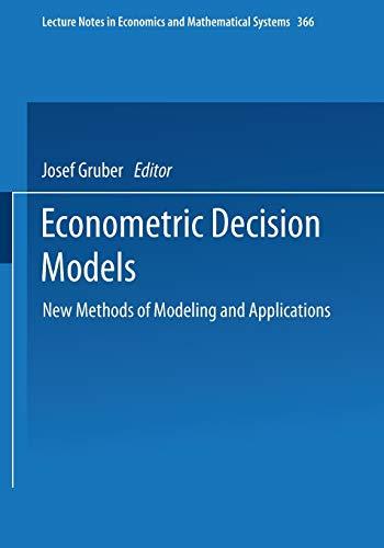 Econometric Decision Models: New Methods Of Modeling And Applications (Lecture Notes in Economics and Mathematical Systems, 366, Band 366)