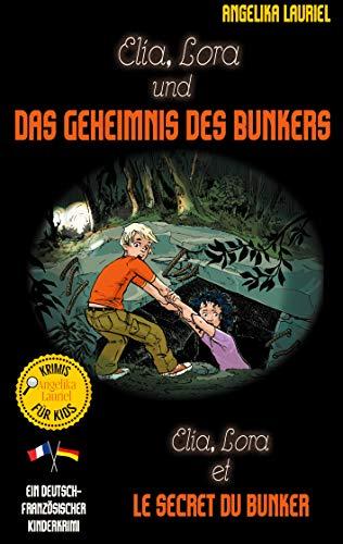 Elia, Lora und das Geheimnis des Bunkers - Elia, Lora et le secret du bunker: Deutsch-französischer Kinderkrimi