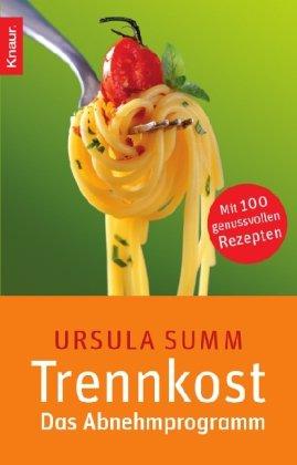 Trennkost - Das Abnehmprogramm: Mit 100 genussvollen Rezepten