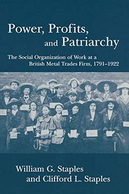 Power, Profits, and Patriarchy: The Social Organization of Work at a British Metal Trades Firm, 1791-1922