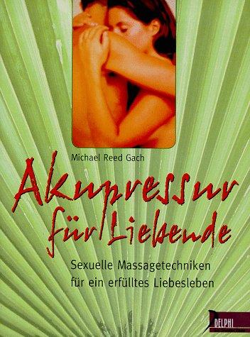 Akupressur für Liebende. Sexuelle Massagetechniken für ein erfülltes Liebesleben