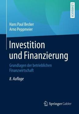 Investition und Finanzierung: Grundlagen der betrieblichen Finanzwirtschaft