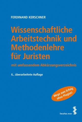 Wissenschaftliche Arbeitstechnik und Methodenlehre für Juristen. Leitfaden für juristische Seminar-, Diplom-, Master- und Bakkalaureatsarbeiten, ... mit umfassendem Abkürzungsverzeichnis