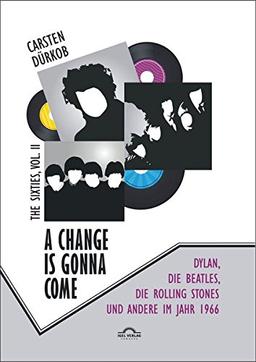 A Change Is Gonna Come: Dylan, die Beatles, die Rolling Stones und andere im Jahr 1966 (The Sixties)