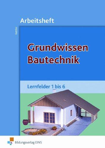 Grundwissen Bautechnik. Lernfelder 1 bis 6. Arbeitsheft