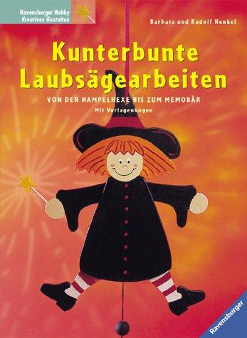 Kunterbunte Laubsägearbeiten. Von der Hampelhexe bis zum Memobär