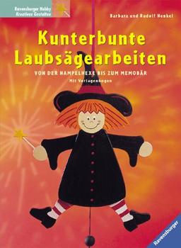 Kunterbunte Laubsägearbeiten. Von der Hampelhexe bis zum Memobär