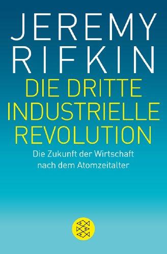 Die dritte industrielle Revolution: Die Zukunft der Wirtschaft nach dem Atomzeitalter