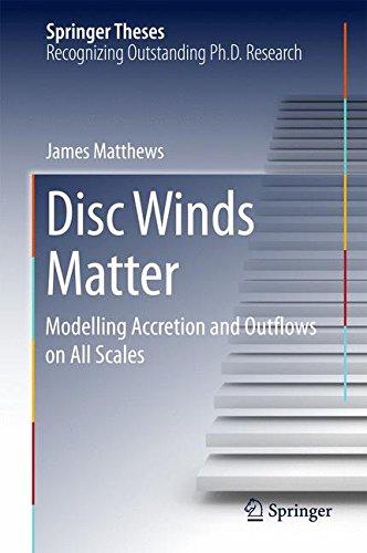 Disc Winds Matter: Modelling Accretion and Outflows on All Scales (Springer Theses)