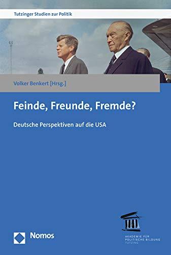 Feinde, Freunde, Fremde?: Deutsche Perspektiven auf die USA (Tutzinger Studien Zur Politik, Band 11)