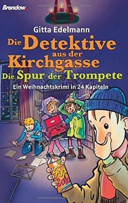 Die Detektive aus der Kirchgasse: Die Spur der Trompete. Ein Weihnachtskrimi in 24 Kapiteln