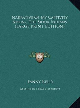 Narrative Of My Captivity Among The Sioux Indians (LARGE PRINT EDITION)