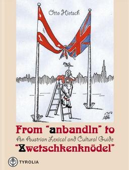 From ' anbandeln' to ' Zwetschkenknödel'. An Austrian Lexical and Cultural Guide.