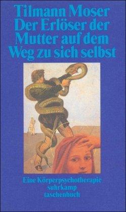 Der Erlöser der Mutter auf dem Weg zu sich selbst: Eine Körperpsychotherapie (suhrkamp taschenbuch)