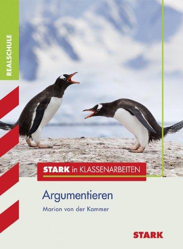 Stark in Klassenarbeiten - Realschule / Deutsch Argumentieren: 7. - 8. Klasse