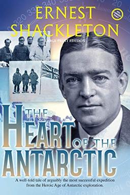 The Heart of the Antarctic (Annotated, Large Print): Vol I and II (Sastrugi Press Classics)