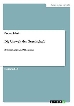 Die Umwelt der Gesellschaft: Zwischen Angst und Aktionismus