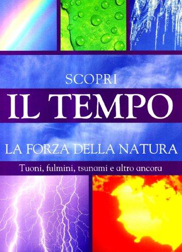 Il tempo. Scopri la forza della natura. Tuoni, fulmini, tsunami e altro ancora