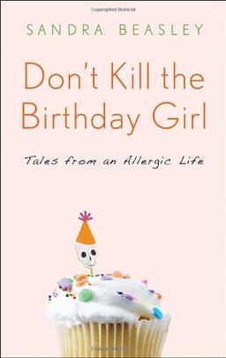 Don't Kill the Birthday Girl: Tales from an Allergic Life