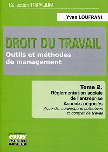 Droit du travail : outils et méthodes de management. Vol. 2. Réglementation sociale de l'entreprise : aspects négociés : accords, conventions collectives et contrat de travail