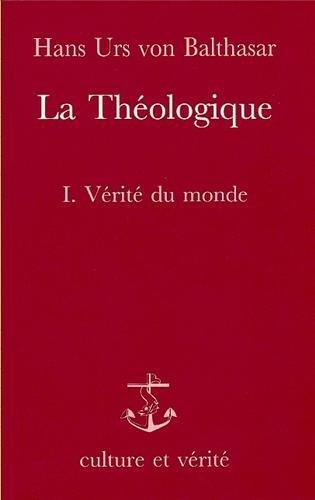 La Théologique. Vol. 1. Vérité du monde