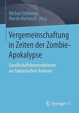 Vergemeinschaftung in Zeiten der Zombie-Apokalypse: Gesellschaftskonstruktionen am fantastischen Anderen