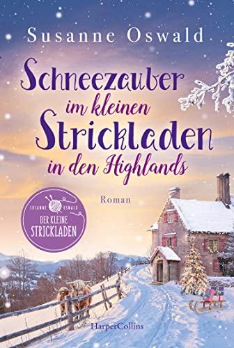 Schneezauber im kleinen Strickladen in den Highlands: Ein Familienroman | Der neue Band der Erfolgsreihe | Für wunderbare Lesestunden inklusive ... (Der kleine Strickladen, Band 5)