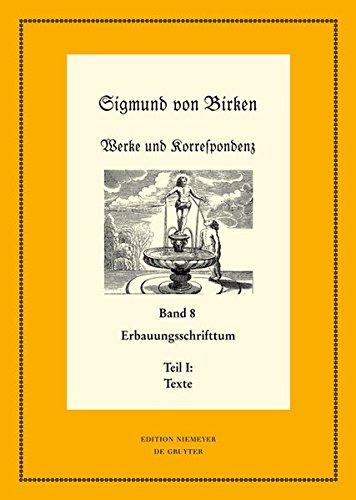 Sigmund von Birken: Werke und Korrespondenz: Erbauungsschrifttum: Teil 1: Texte. Teil 2: Apparate und Kommentare (Neudrucke deutscher Literaturwerke. N. F.)