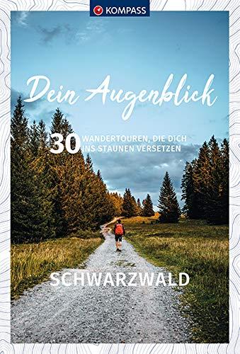 Dein Augenblick Schwarzwald: 30 Wandertouren, die dich ins Staunen versetzen. (KOMPASS-Themen-Wanderführer, Band 1681)