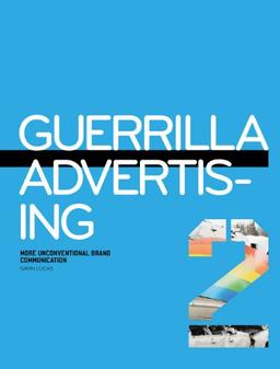 Guerrilla Advertising 2: More Unconventional Brand Communications