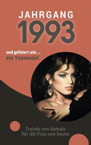 Jahrgang 1993 und gefeiert wie ... ein Topmodel: Das Geschenkbuch für Frauen zum 30. Geburtstag