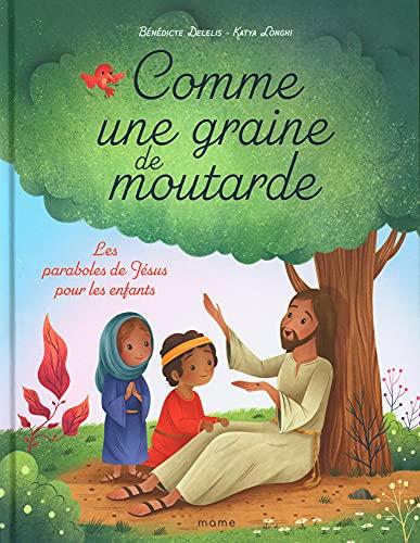 Comme une graine de moutarde : les paraboles de Jésus pour les enfants