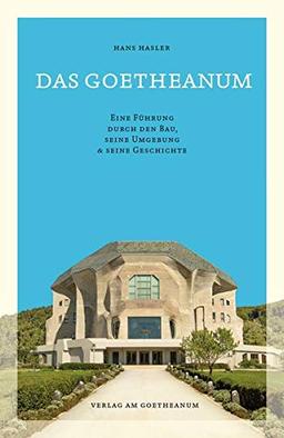 Das Goetheanum: Eine Führung durch den Bau, seine Umgebung und seine Geschichte