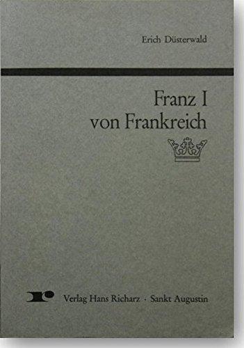 Franz I von Frankreich (Reihe Düsterwald, Historische Aufsätze)