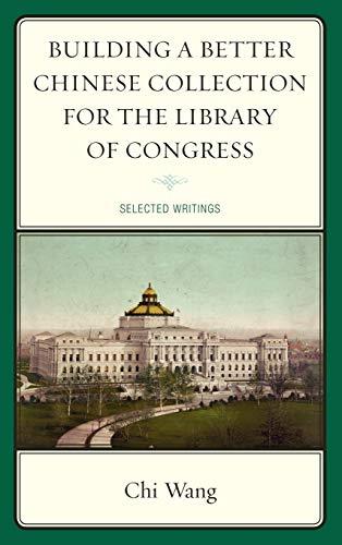 Building a Better Chinese Collection for the Library of Congress: Selected Writings