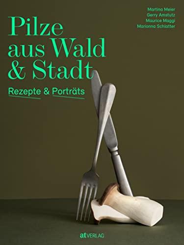 Pilze aus Wald und Stadt: Rezepte und Porträts