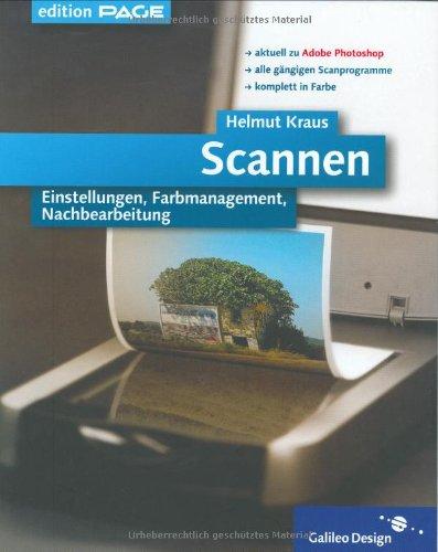 Scannen: Komplett in Farbe: Einstellungen, Farbmanagement, Nachbearbeitung - aktuell zu Adobe Photoshop (Galileo Design)