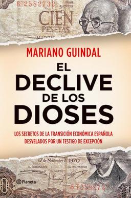 El declive de los dioses : los secretos de la transición económica española desvelados por un testigo-- (Planeta)