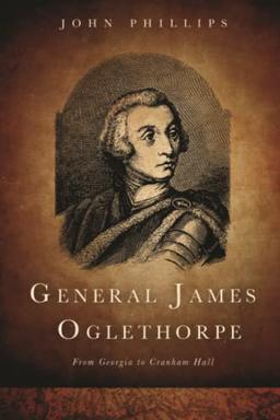 General James Oglethorpe: From Georgia to Cranham Hall