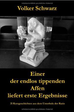 Einer der endlos tippenden Affen liefert erste Ergebnisse: 21 Kurzgeschichten aus dem Unterholz der Ratio