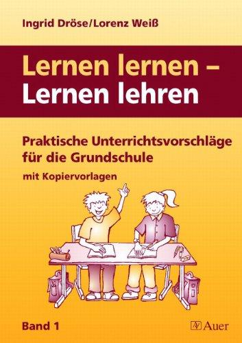 Lernen lernen - Lernen lehren 1: Praktische Unterrichtsvorschläge für die Grundschule