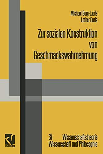 Zur sozialen Konstruktion von Geschmackswahrnehmung (Wissenschaftstheorie, Wissenschaft und Philosophie) (German Edition) (Wissenschaftstheorie, Wissenschaft und Philosophie (31), Band 31)