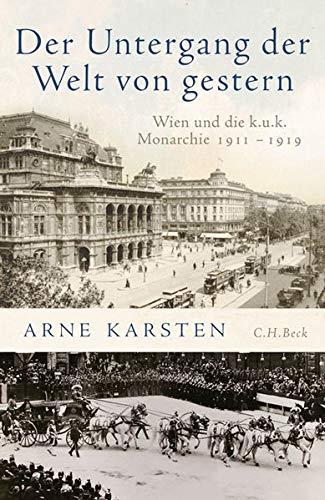 Der Untergang der Welt von gestern: Wien und die k.u.k. Monarchie 1911-1919