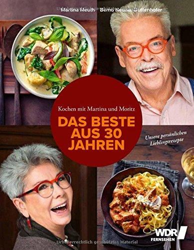 Kochen mit Martina und Moritz - Das Beste aus 30 Jahren: Unsere Lieblingsrezepte