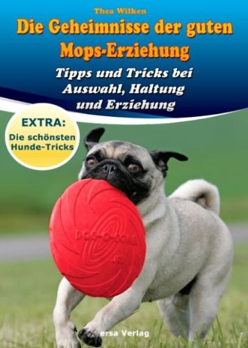 Die Geheimnisse der guten Mops-Erziehung: Tipps und Tricks bei Auswahl, Haltung und Erziehung