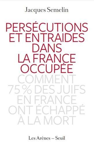 Persécutions et entraides dans la France occupée : comment 75 % des Juifs en France ont échappé à la mort