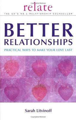 Relate Guide To Better Relationships: Practical Ways to Make Your Love Last (Relate Guides)