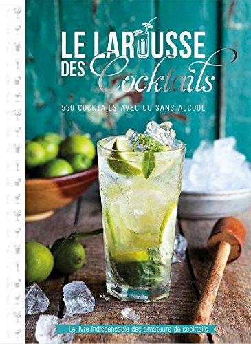 Le Larousse des cocktails : 550 cocktails avec ou sans alcool